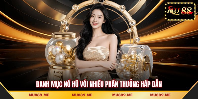 Danh mục nổ hũ với nhiều phần thưởng hấp dẫn